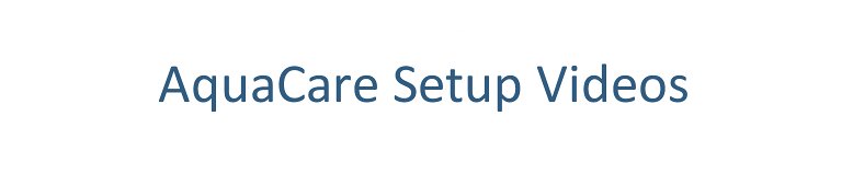 AquaCare Setup Videos